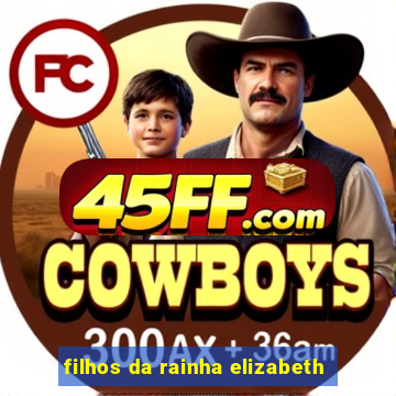 filhos da rainha elizabeth